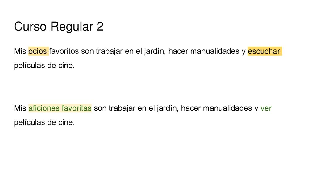 Curso Regular 2 Mis ocios favoritos son trabajar en el jardín, hacer manualidades y escuchar películas de cine.