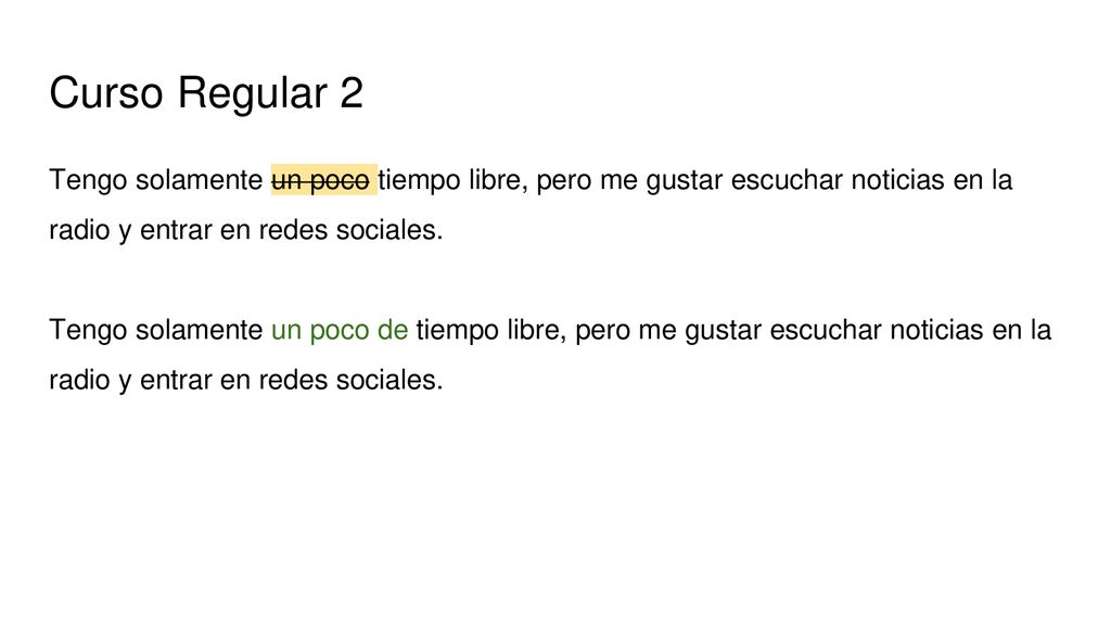 Curso Regular 2 Tengo solamente un poco tiempo libre, pero me gustar escuchar noticias en la radio y entrar en redes sociales.