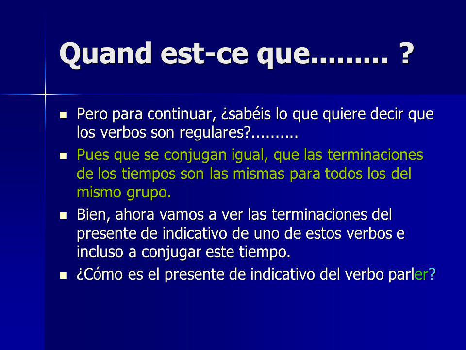 Quand est-ce que Pero para continuar, ¿sabéis lo que quiere decir que los verbos son regulares