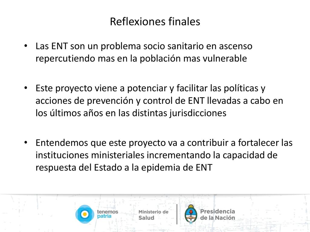 Reflexiones finales Las ENT son un problema socio sanitario en ascenso repercutiendo mas en la población mas vulnerable.