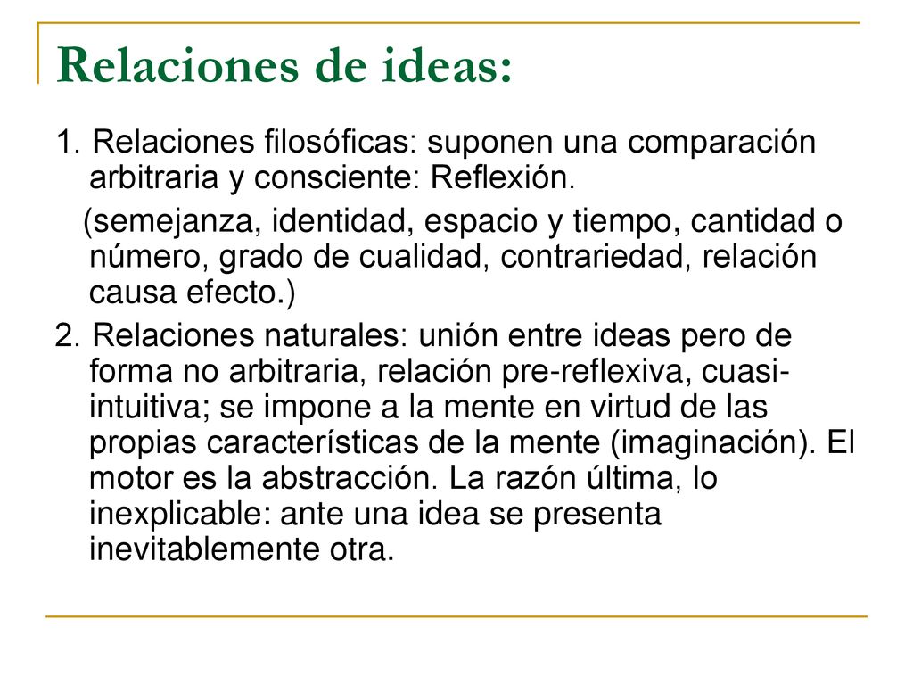 Relaciones de ideas: 1. Relaciones filosóficas: suponen una comparación arbitraria y consciente: Reflexión.