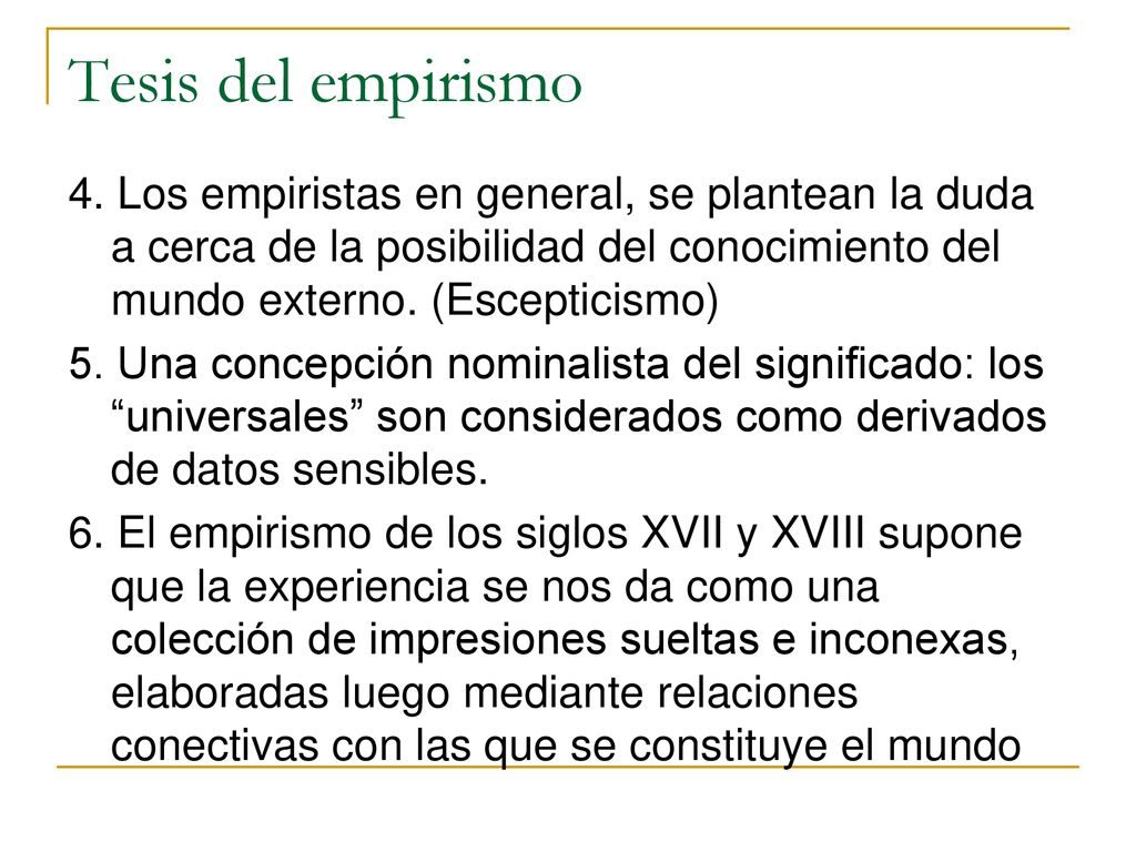 Tesis del empirismo 4. Los empiristas en general, se plantean la duda a cerca de la posibilidad del conocimiento del mundo externo. (Escepticismo)
