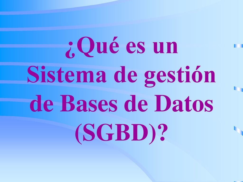 ¿Qué es un Sistema de gestión de Bases de Datos (SGBD)