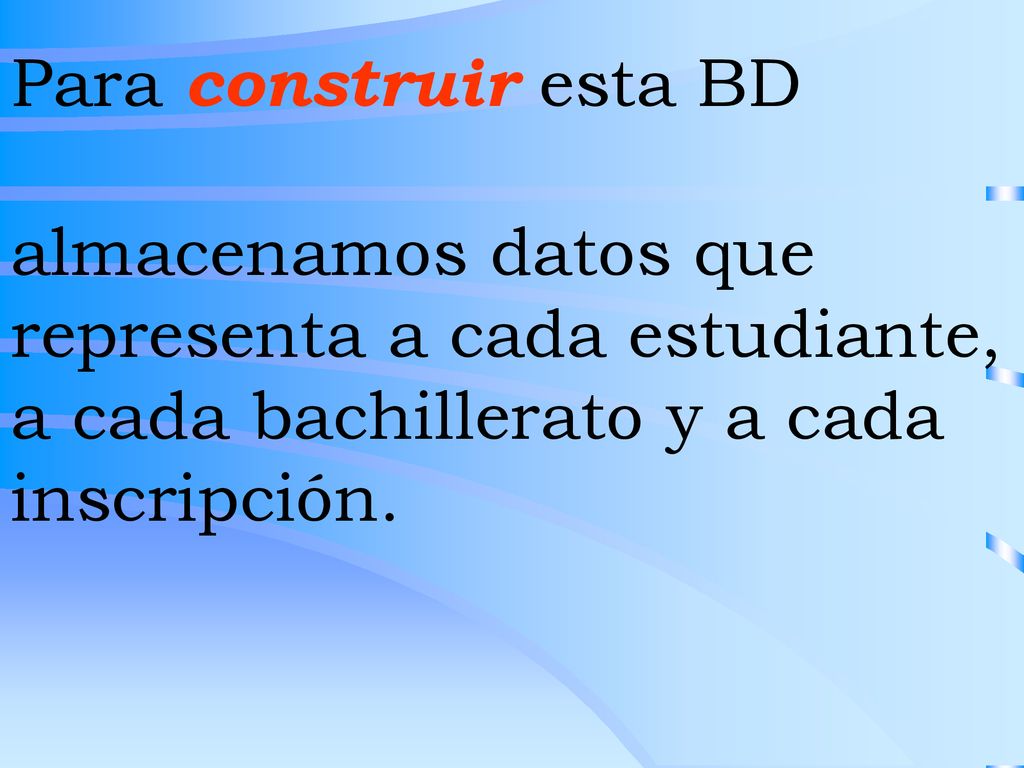 Para construir esta BD almacenamos datos que representa a cada estudiante, a cada bachillerato y a cada inscripción.