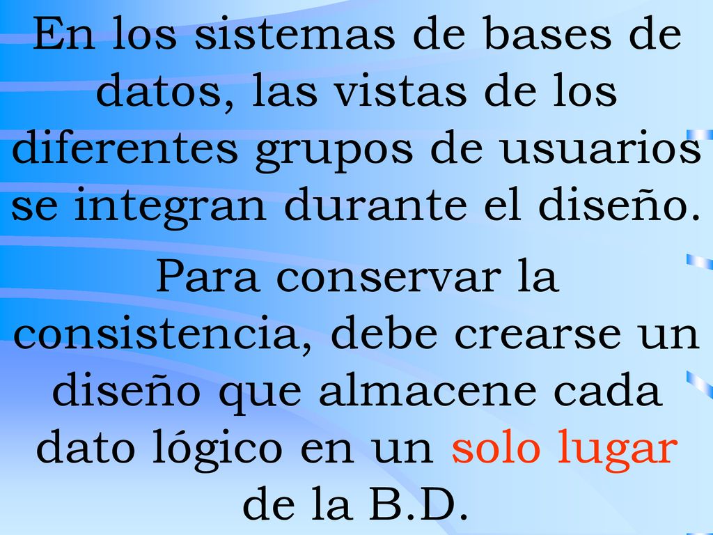 En los sistemas de bases de datos, las vistas de los diferentes grupos de usuarios se integran durante el diseño.