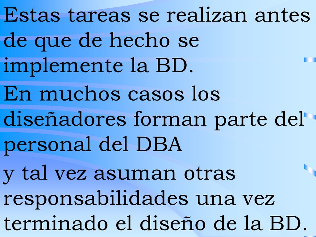 Estas tareas se realizan antes de que de hecho se implemente la BD.