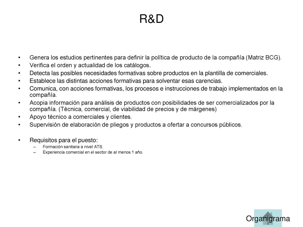 R&D Genera los estudios pertinentes para definir la política de producto de la compañía (Matriz BCG).