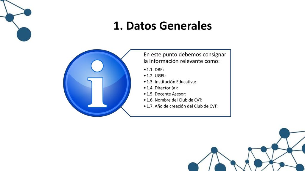 1. Datos Generales En este punto debemos consignar la información relevante como: 1.1. DRE: 1.2. UGEL: