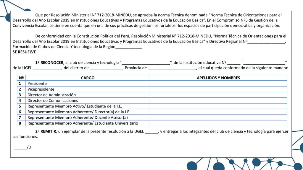 Que por Resolución Ministerial N° MINEDU, se aprueba la norma Técnica denominada Norma Técnica de Orientaciones para el Desarrollo del Año Escolar 2019 en Instituciones Educativas y Programas Educativos de la Educación Básica . En el Compromiso Nº5 de Gestión de la Convivencia Escolar, se tiene en cuenta que en una de sus prácticas de gestión es fortalecer los espacios de participación democrática y organización.
