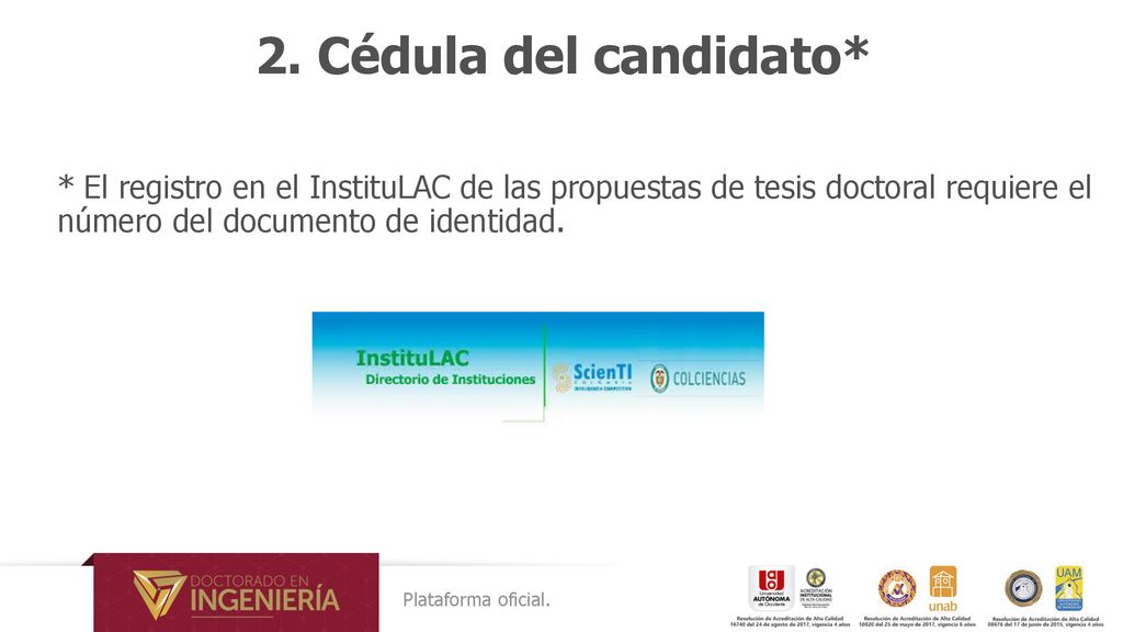 2. Cédula del candidato* * El registro en el InstituLAC de las propuestas de tesis doctoral requiere el número del documento de identidad.