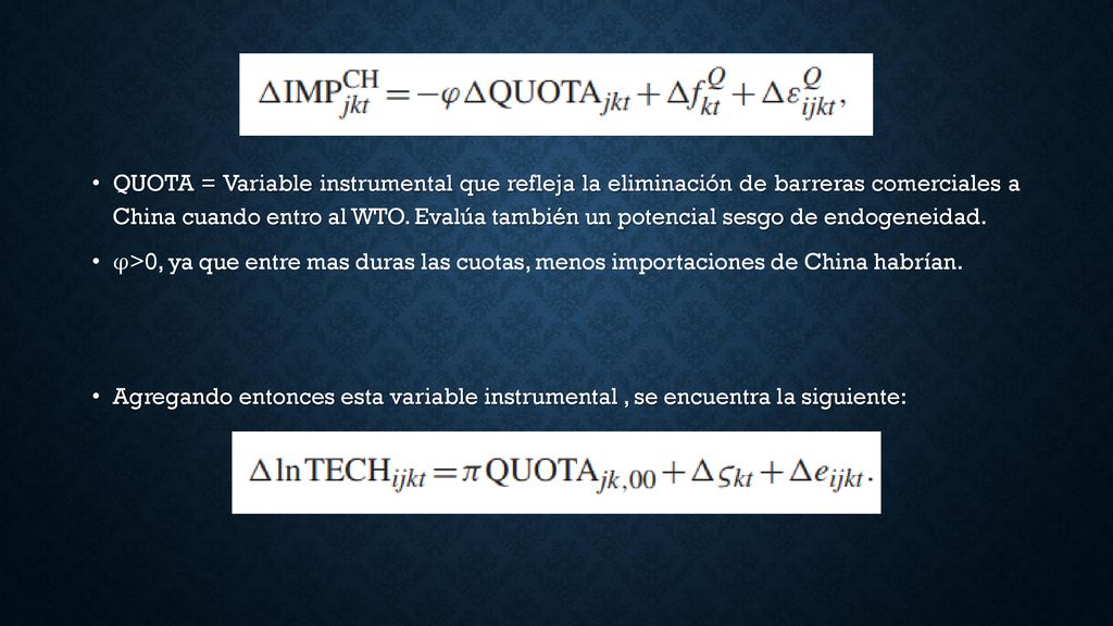 QUOTA = Variable instrumental que refleja la eliminación de barreras comerciales a China cuando entro al WTO. Evalúa también un potencial sesgo de endogeneidad.