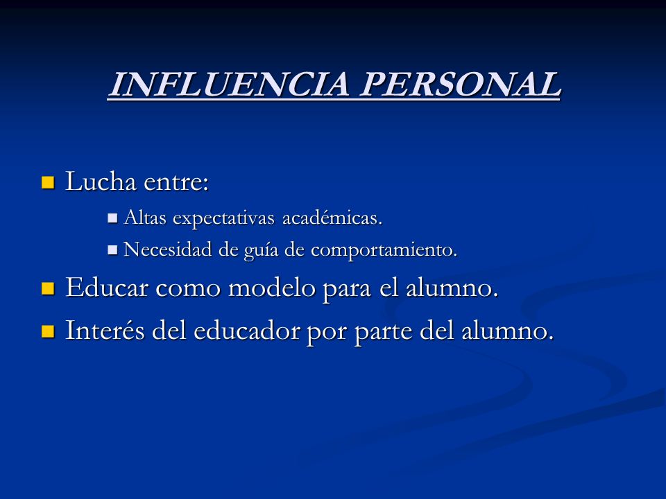 INFLUENCIA PERSONAL Lucha entre: Educar como modelo para el alumno.