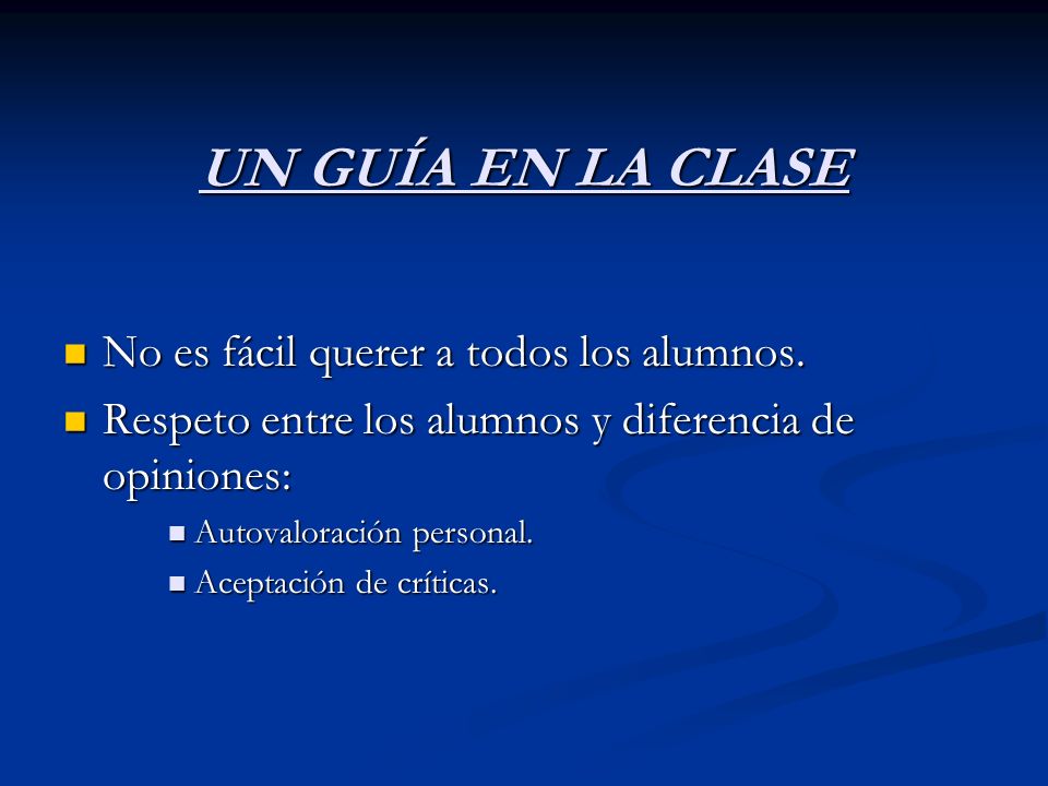 UN GUÍA EN LA CLASE No es fácil querer a todos los alumnos.