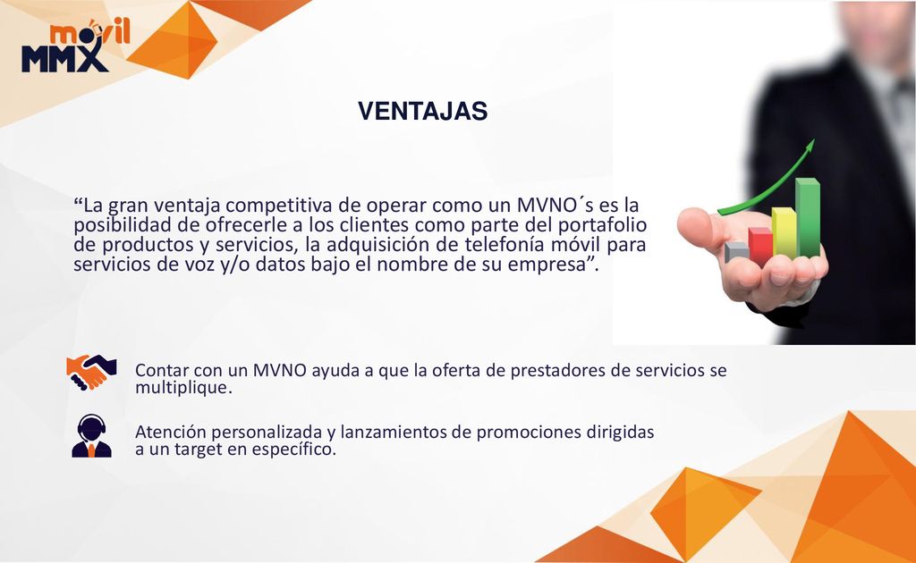 VENTAJAS La gran ventaja competitiva de operar como un MVNO´s es la.