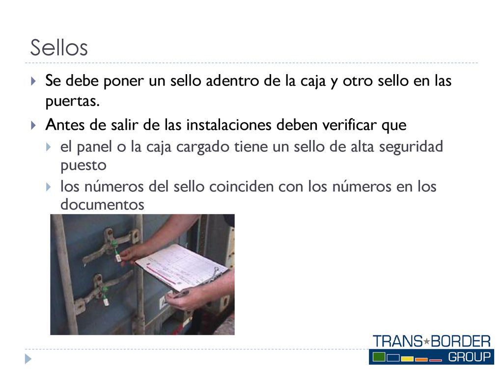 Sellos Se debe poner un sello adentro de la caja y otro sello en las puertas. Antes de salir de las instalaciones deben verificar que.