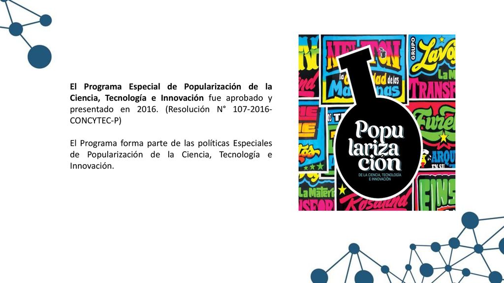 El Programa Especial de Popularización de la Ciencia, Tecnología e Innovación fue aprobado y presentado en (Resolución N° CONCYTEC-P)