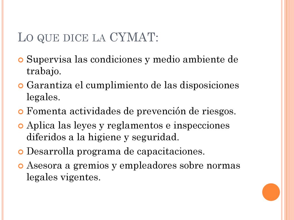 Lo que dice la CYMAT: Supervisa las condiciones y medio ambiente de trabajo. Garantiza el cumplimiento de las disposiciones legales.