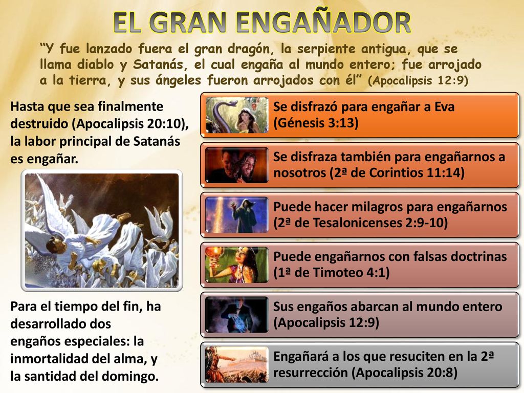 EL GRAN ENGAÑADOR Se disfrazó para engañar a Eva (Génesis 3:13)