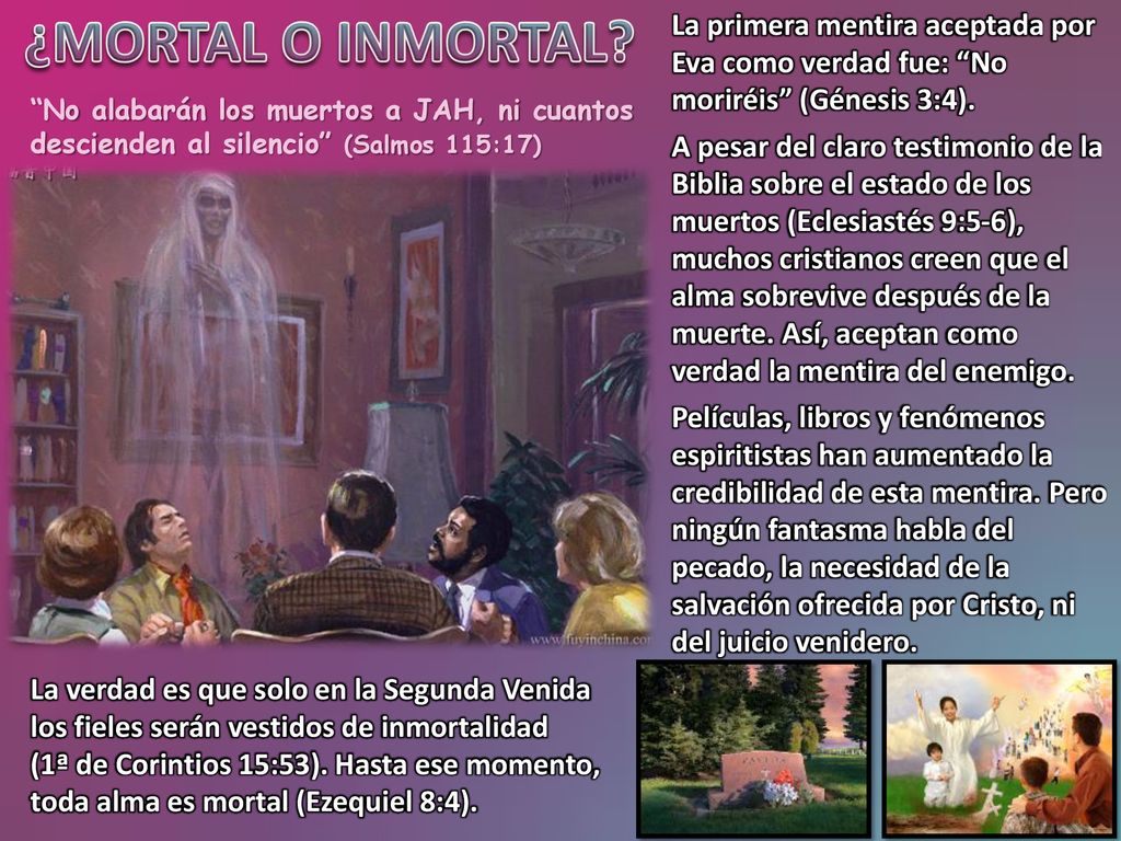 ¿MORTAL O INMORTAL La primera mentira aceptada por Eva como verdad fue: No moriréis (Génesis 3:4).