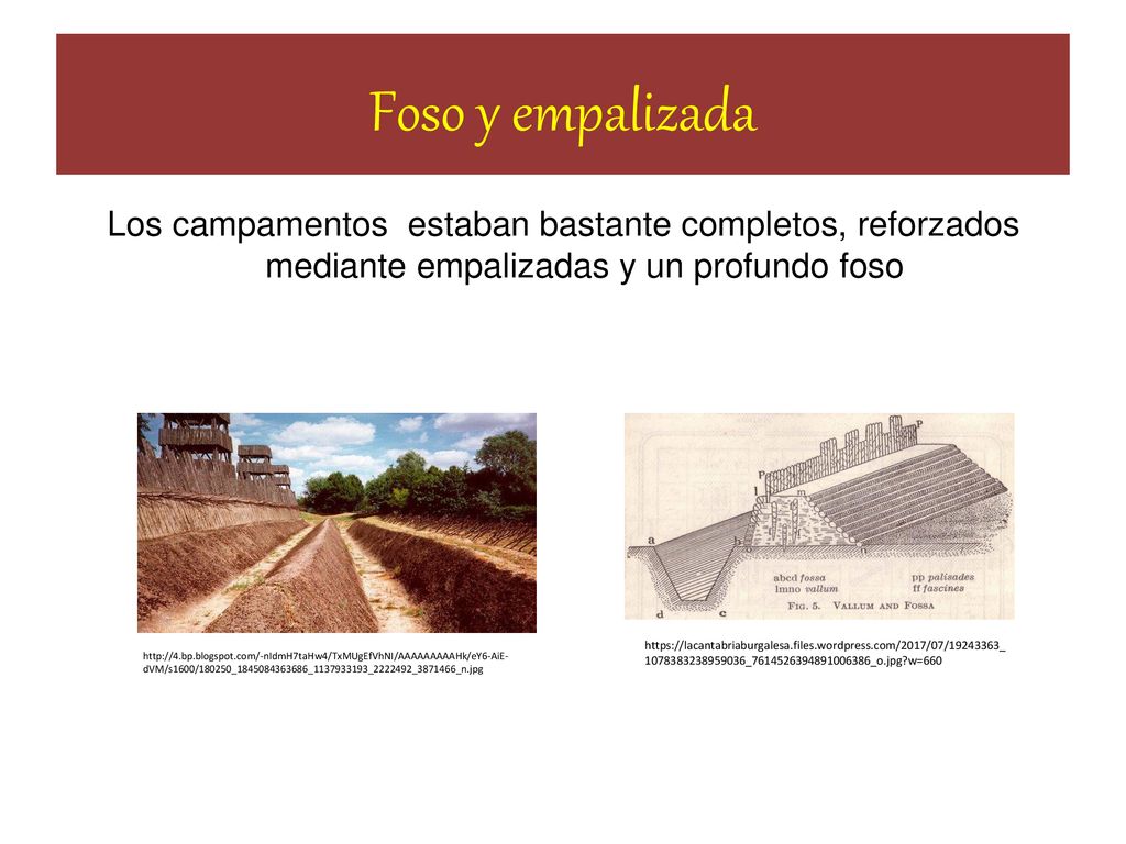 Foso y empalizada Los campamentos estaban bastante completos, reforzados mediante empalizadas y un profundo foso.