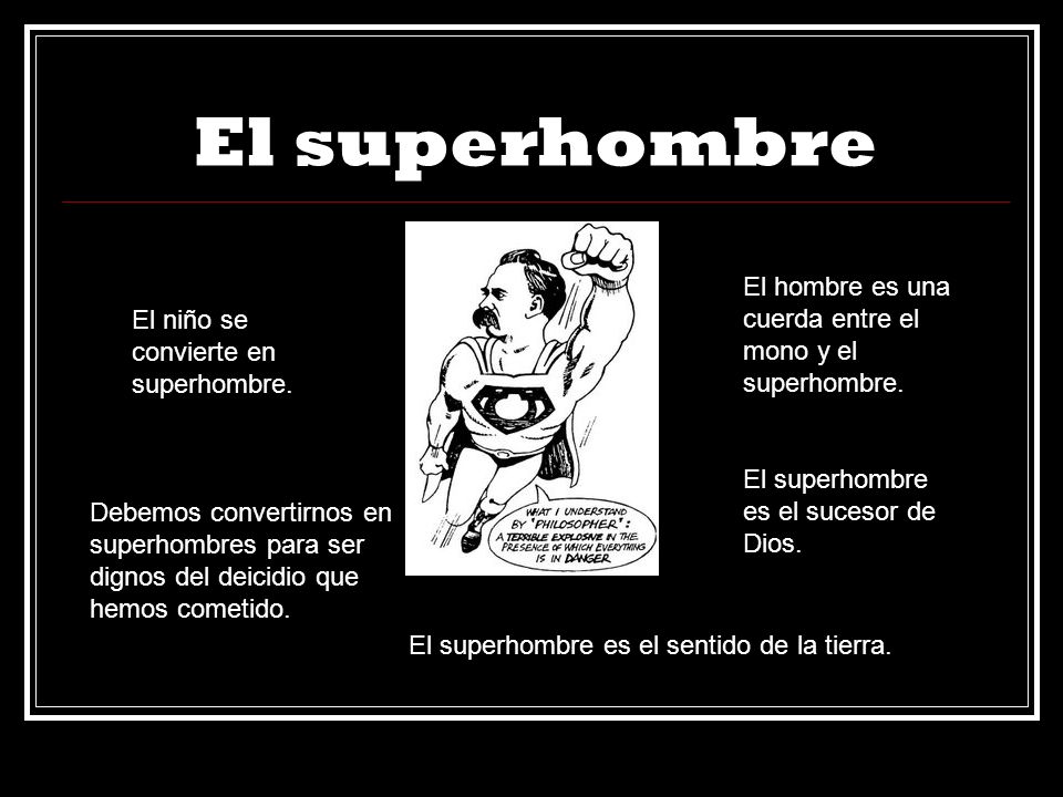 El superhombre El hombre es una cuerda entre el mono y el superhombre.