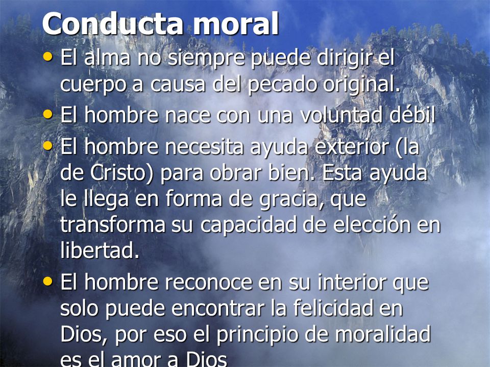 Conducta moral El alma no siempre puede dirigir el cuerpo a causa del pecado original. El hombre nace con una voluntad débil.