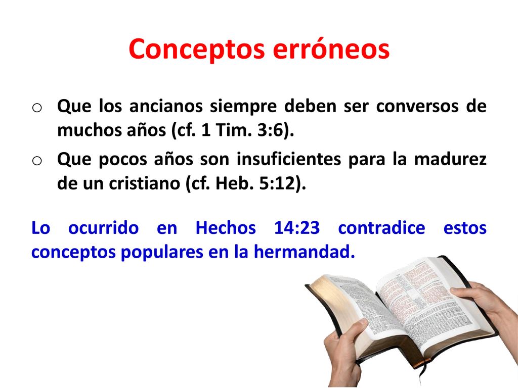 Conceptos erróneos Que los ancianos siempre deben ser conversos de muchos años (cf. 1 Tim. 3:6).