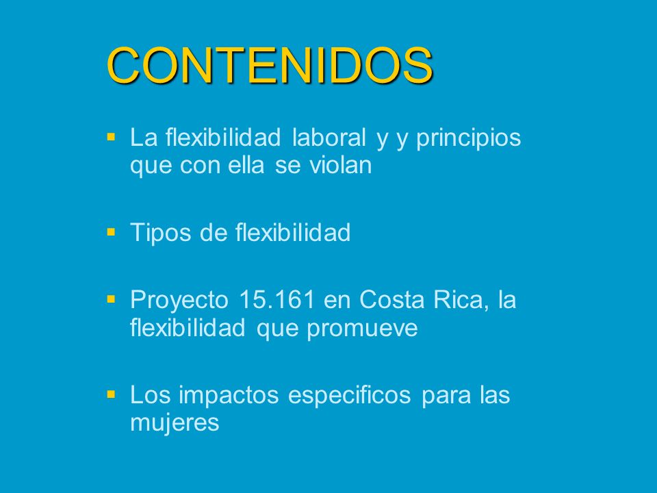 CONTENIDOS La flexibilidad laboral y y principios que con ella se violan. Tipos de flexibilidad.