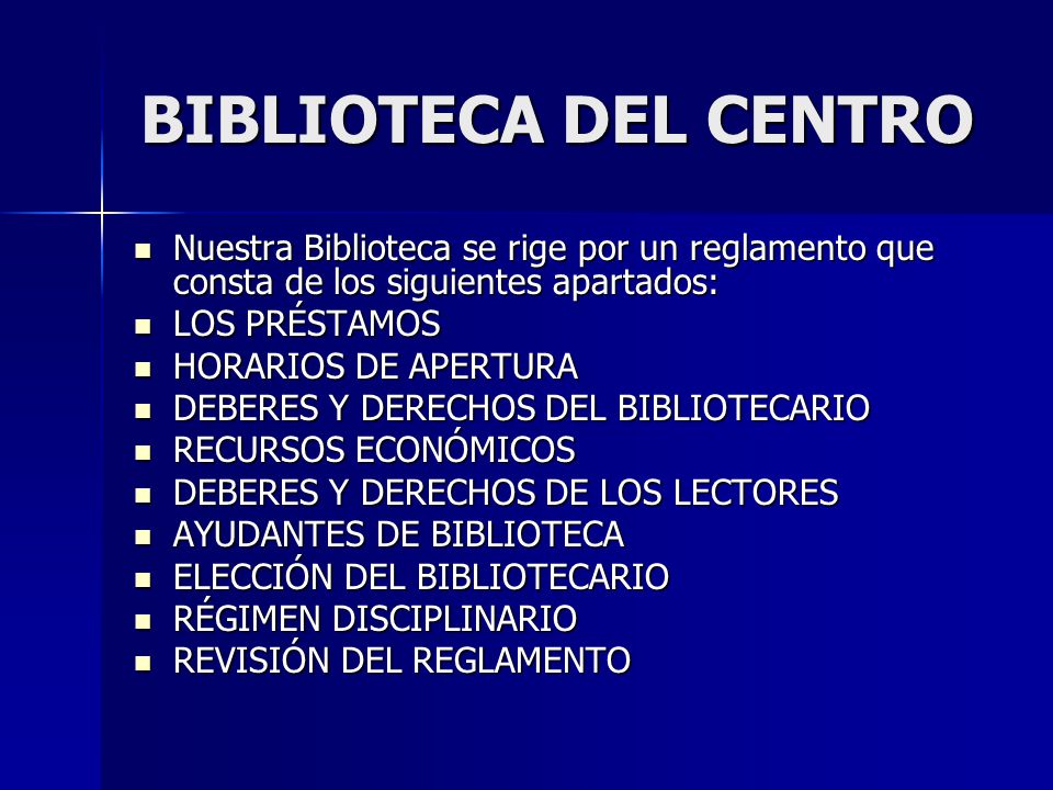 BIBLIOTECA DEL CENTRO Nuestra Biblioteca se rige por un reglamento que consta de los siguientes apartados: