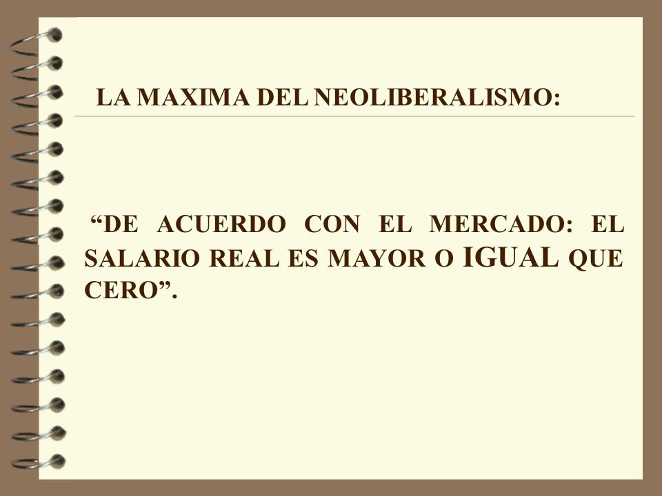 LA MAXIMA DEL NEOLIBERALISMO: