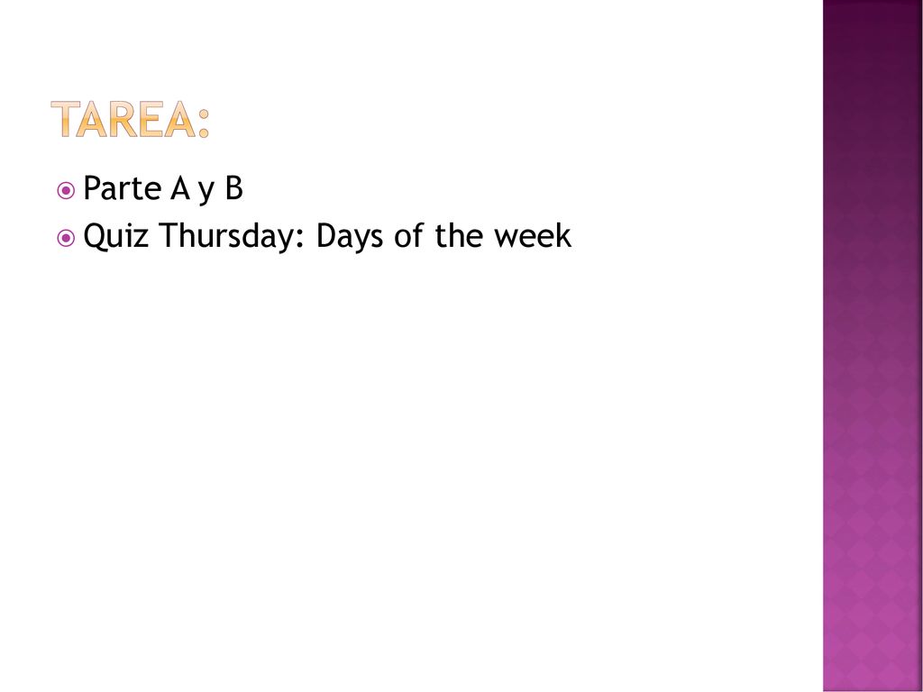 Tarea: Parte A y B Quiz Thursday: Days of the week