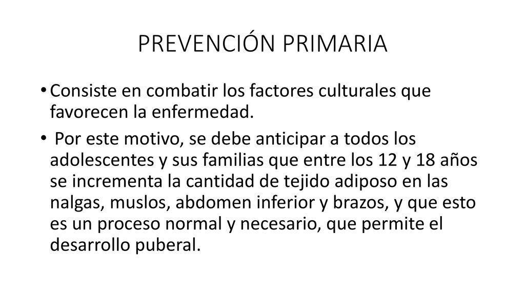 PREVENCIÓN PRIMARIA Consiste en combatir los factores culturales que favorecen la enfermedad.
