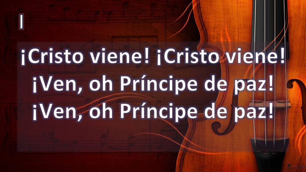 I ¡Cristo viene! ¡Cristo viene! ¡Ven, oh Príncipe de paz! ¡Ven, oh Príncipe de paz!