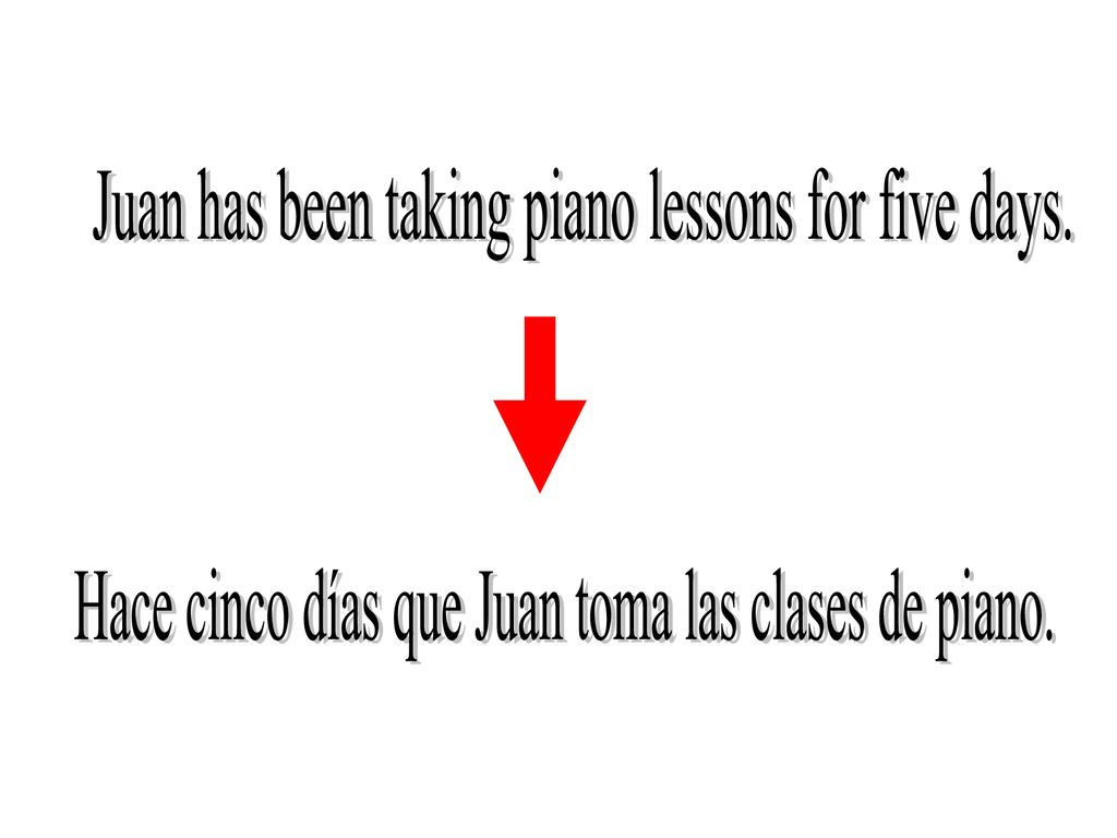 Juan has been taking piano lessons for five days.