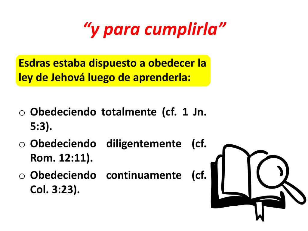 y para cumplirla Esdras estaba dispuesto a obedecer la ley de Jehová luego de aprenderla: Obedeciendo totalmente (cf. 1 Jn. 5:3).