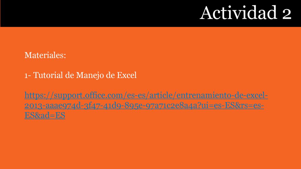 Actividad 2 Materiales: 1- Tutorial de Manejo de Excel