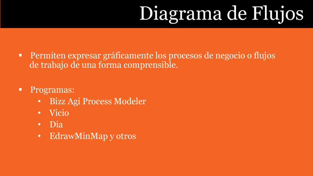 Diagrama de Flujos Permiten expresar gráficamente los procesos de negocio o flujos de trabajo de una forma comprensible.