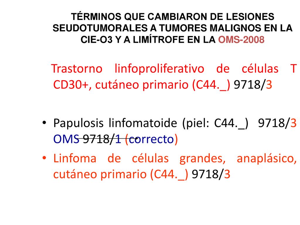 Papulosis linfomatoide (piel: C44._) 9718/3 OMS 9718/1 (correcto)