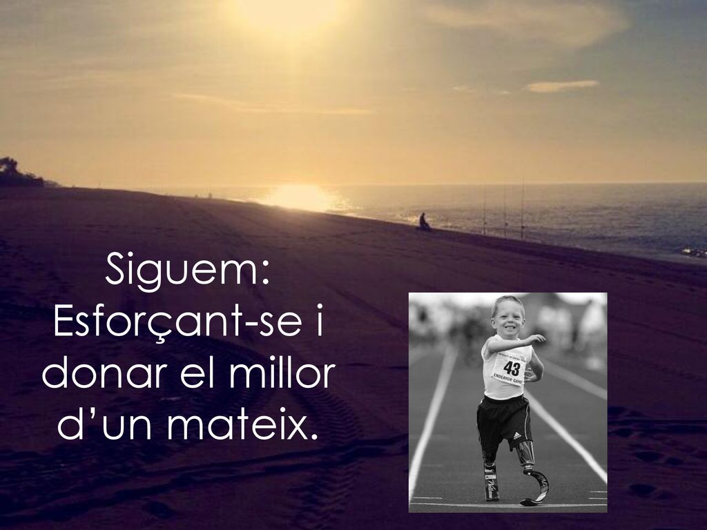 Siguem: Esforçant-se i donar el millor d’un mateix.