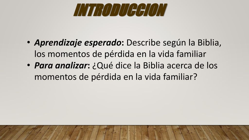 INTRODUCCION Aprendizaje esperado: Describe según la Biblia, los momentos de pérdida en la vida familiar.
