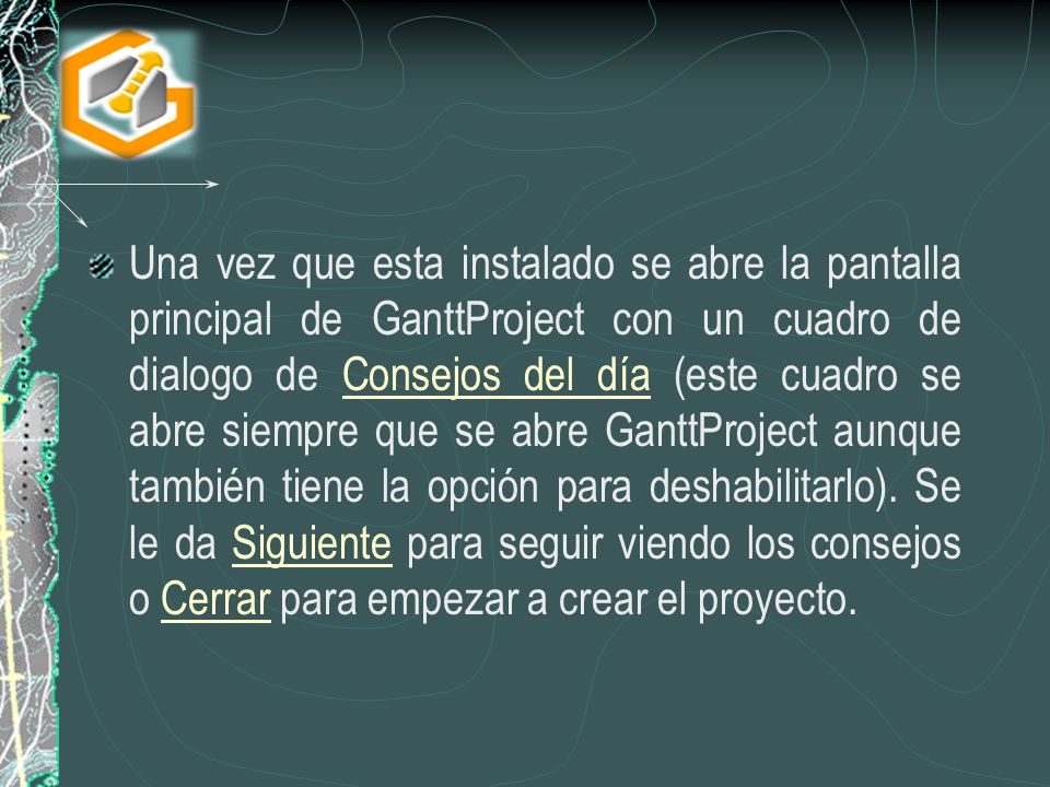 Una vez que esta instalado se abre la pantalla principal de GanttProject con un cuadro de dialogo de Consejos del día (este cuadro se abre siempre que se abre GanttProject aunque también tiene la opción para deshabilitarlo).