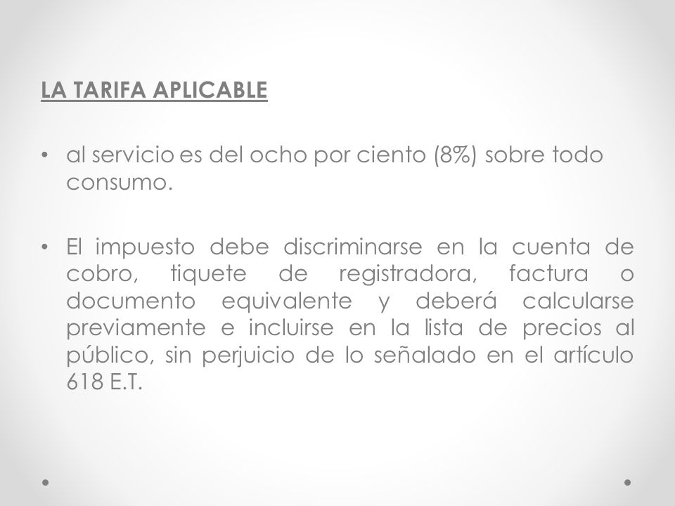 LA TARIFA APLICABLE al servicio es del ocho por ciento (8%) sobre todo consumo.