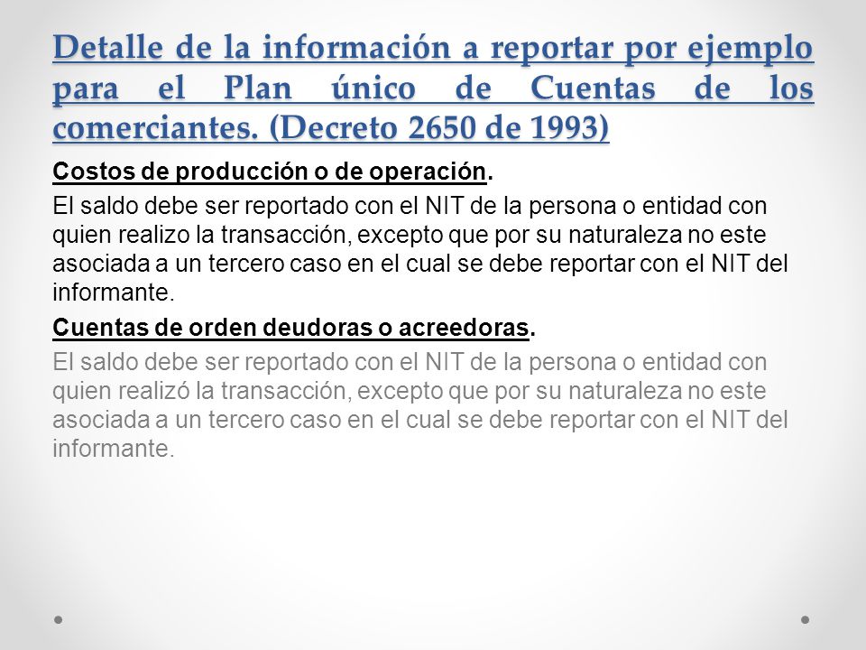 Detalle de la información a reportar por ejemplo para el Plan único de Cuentas de los comerciantes. (Decreto 2650 de 1993)