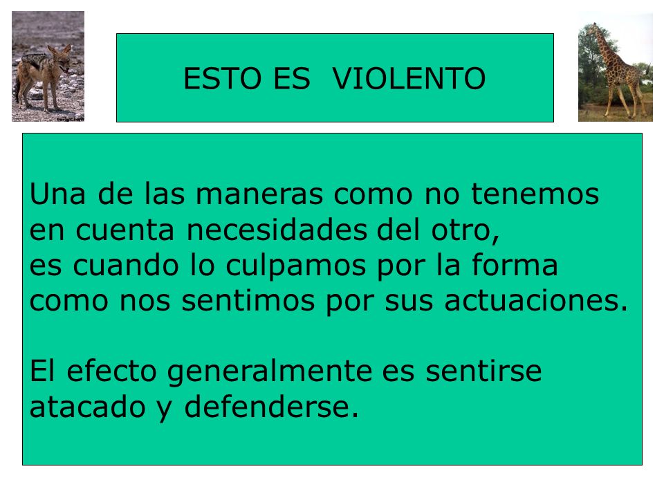 ESTO ES VIOLENTO Una de las maneras como no tenemos. en cuenta necesidades del otro, es cuando lo culpamos por la forma.