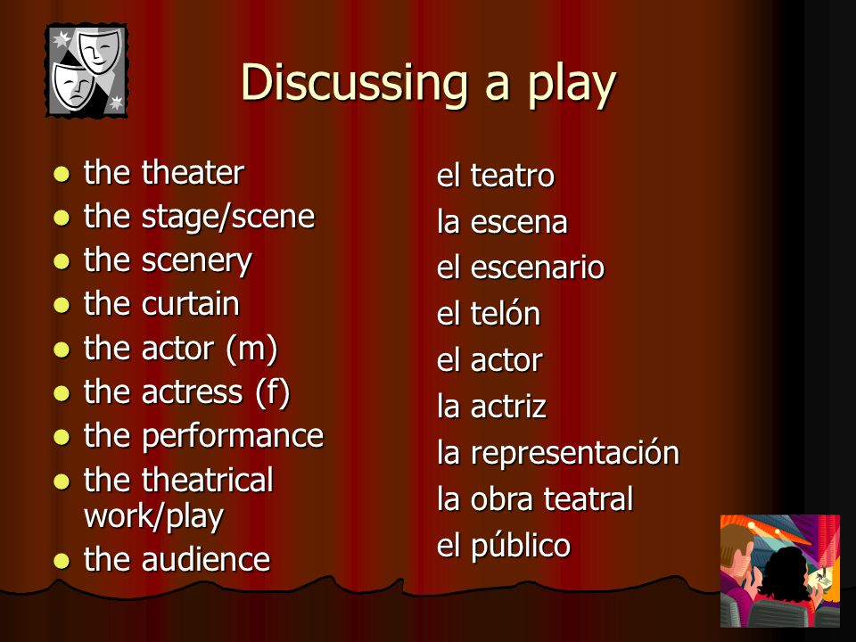 Discussing a play the theater the stage/scene the scenery the curtain