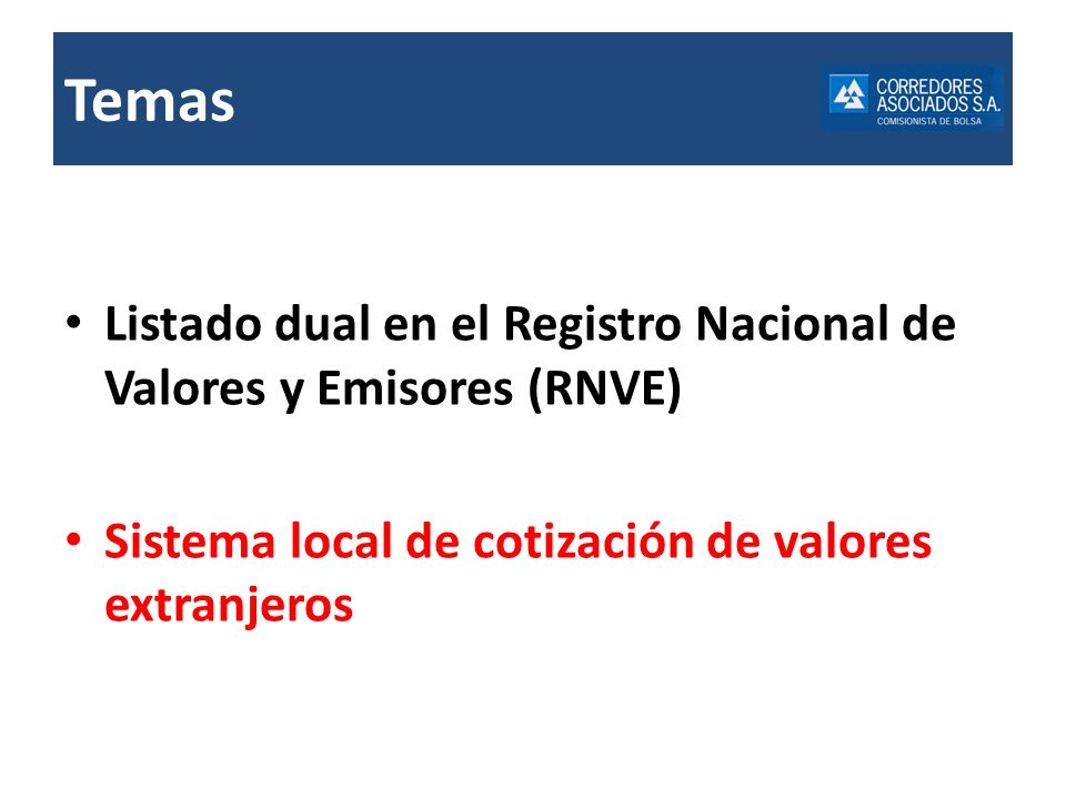 Temas Listado dual en el Registro Nacional de Valores y Emisores (RNVE) Sistema local de cotización de valores extranjeros.