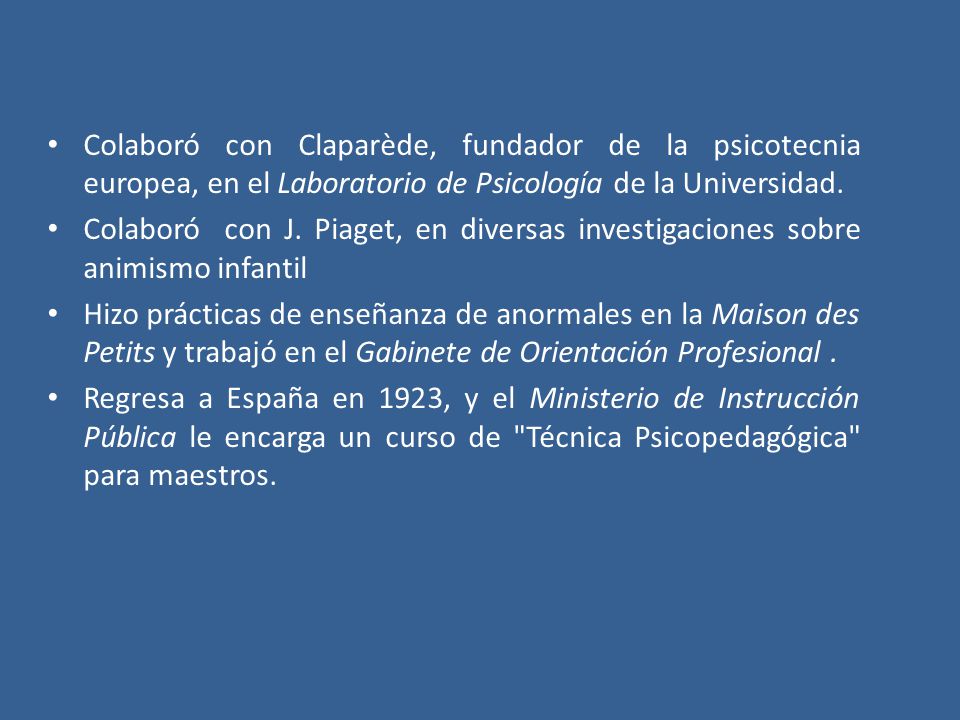 Colaboró con Claparède, fundador de la psicotecnia europea, en el Laboratorio de Psicología de la Universidad.
