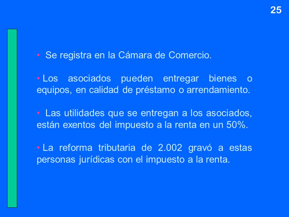 25 Se registra en la Cámara de Comercio. Los asociados pueden entregar bienes o equipos, en calidad de préstamo o arrendamiento.
