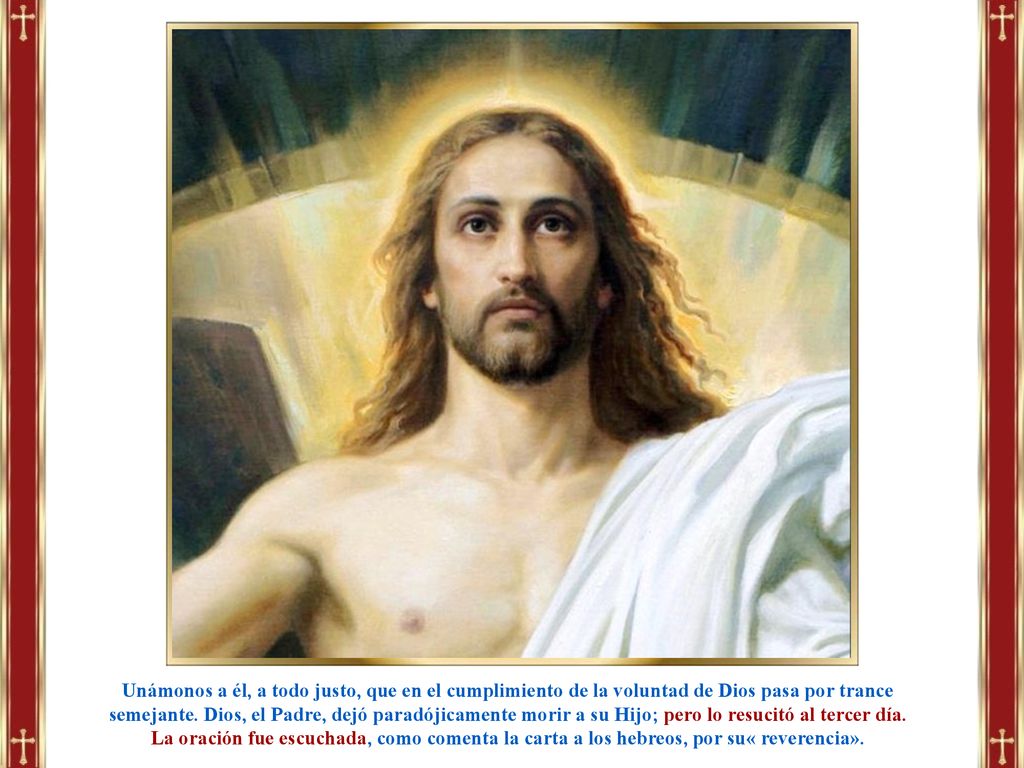 Unámonos a él, a todo justo, que en el cumplimiento de la voluntad de Dios pasa por trance