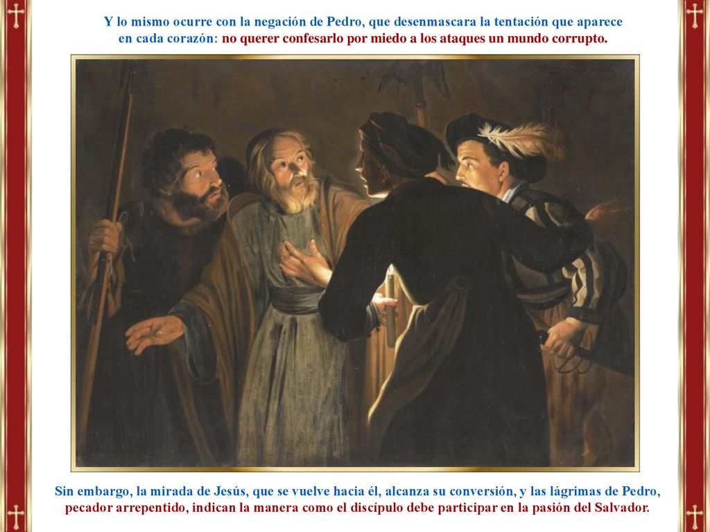 Y lo mismo ocurre con la negación de Pedro, que desenmascara la tentación que aparece